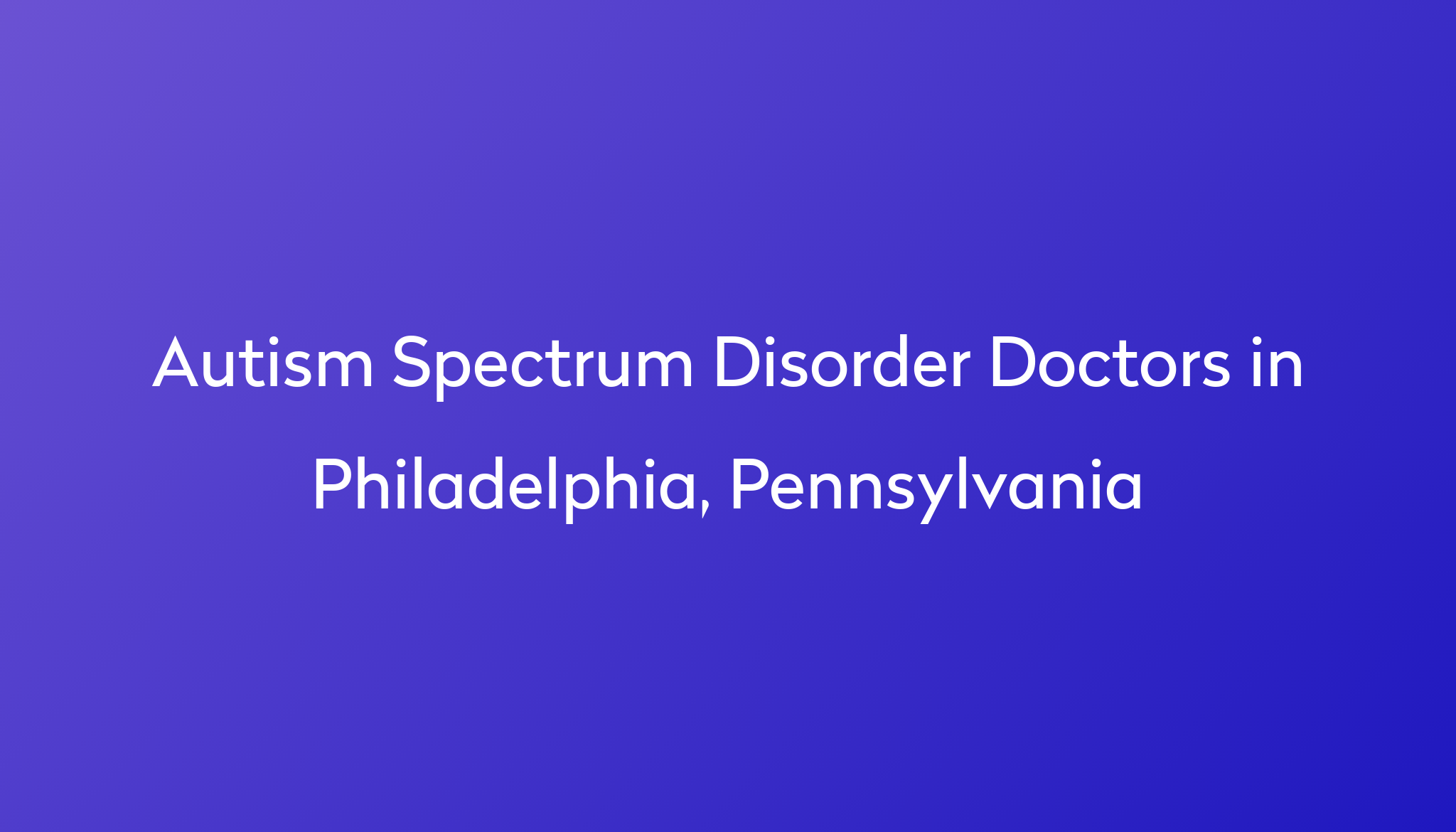 Find The Best Doctors For Autism Spectrum Disorder In Philadelphia find-the-best-doctors-for-autism-spectrum-disorder-in-philadelphia